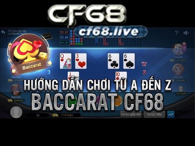 Mẹo chơi Baccarat trực tuyến cf68 club giúp kiếm tiền hiệu quả với