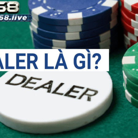 Dealer là gì? Vén màn bí mật về Dealer cf68 không phải ai cũng biết