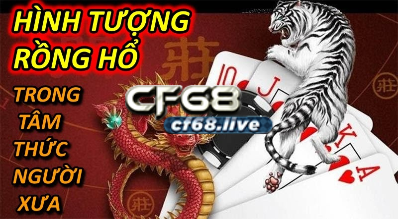 Hình tượng rồng hổ trong tâm thức người xưa tại cf68 club