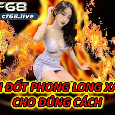 Cách đốt phong long xả xui đúng cách cf68 club