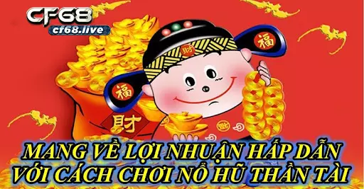 Mang Về Lợi Nhuận Hấp Dẫn Với Cách Chơi Nổ Hũ Thần Tài