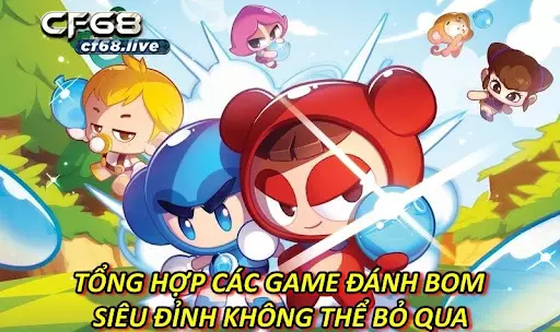 Tổng Hợp Các Game Đánh Bom Siêu Đỉnh Không Thể Bỏ Qua