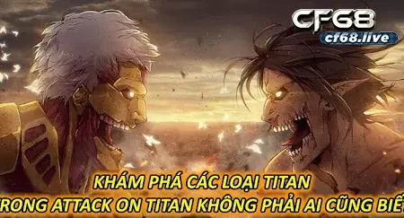 Các loại titan trong Attack on titan Cùng cf68 tìm hiểu 