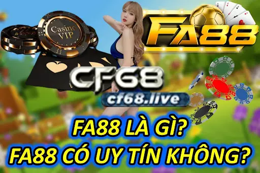 FA88 Là Gì? FA88 Có Uy Tín Không?