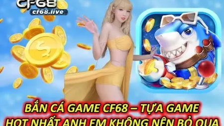 Bắn cá game – Giới thiệu cách chơi Cf68