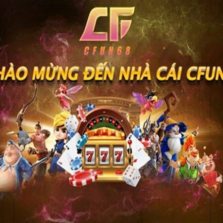 CFun68 – cổng game chơi cá cược trực tuyến uy tín, đáng tin cậy