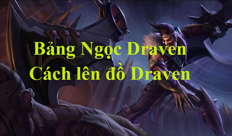 Cách chơi Draven – gợi ý lên đồ chi tiết Draven mùa mới nhất