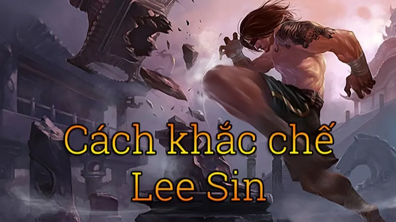 Những đặc điểm nổi bật của leesin - Khắc chế lee sin lmht