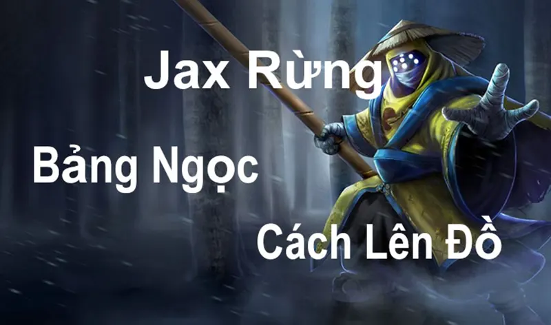 Lên đồ cho Jax - Có những cách lên đồ nào là hiệu quả nhất với phong cách của jax