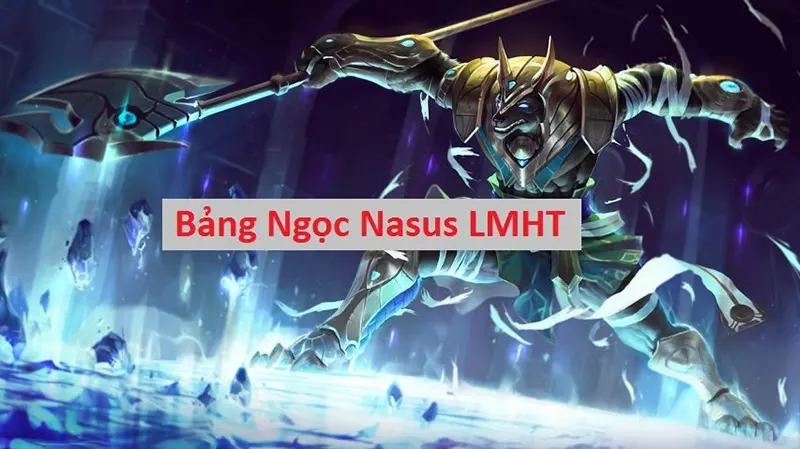 Cách lựa chọn bảng ngọc Nasus hiệu quả nhất?