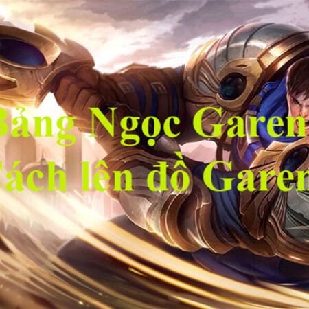 Cách lên đồ Garen chuẩn nhất, chi tiết trang bị, bổ trợ tương ứng