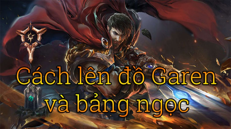 Cách lên đồ Garen cho cách chơi đạt hiệu quả nhất