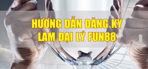 Đại lý fun88 – Đăng ký đại lý kiếm tiền dễ, chiết khấu cao