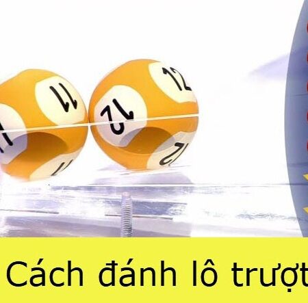 Cách đánh lô trượt, cf68 hướng dẫn cách đánh lô trượt hiệu quả