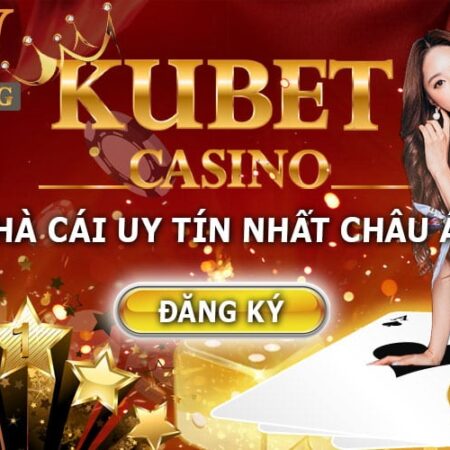 Ku casino 99 – Ku bet Nhà cái cá cược đẳng cấp nhất Việt Nam