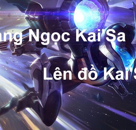 Ngọc kai’sa, bổ trợ và lên đồ bất bại cho tướng mùa 13