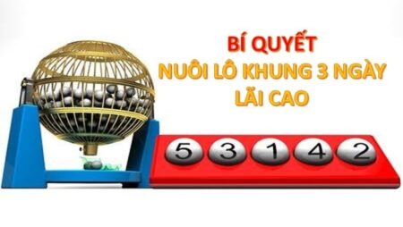 Lô nuôi 3 ngày là gì? Chiến thuật chơi lô khung 3 ngày bất bại