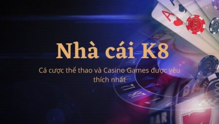 K8 là gì? Cổng game có gì đặc sắc khiến nhiều game thủ si mê