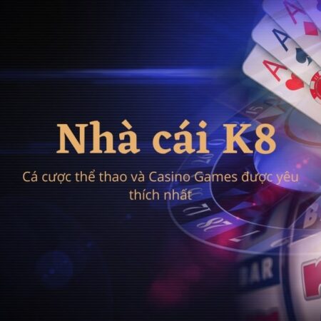 K8 là gì? Cổng game có gì đặc sắc khiến nhiều game thủ si mê