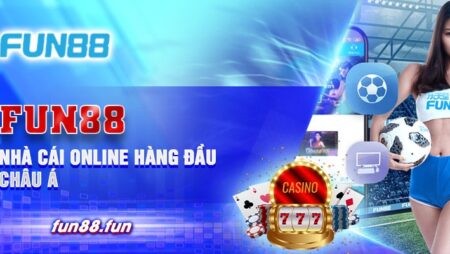 Trang chủ fun88 – Web cá độ trực tuyến ăn tiền hot nhất hiện nay