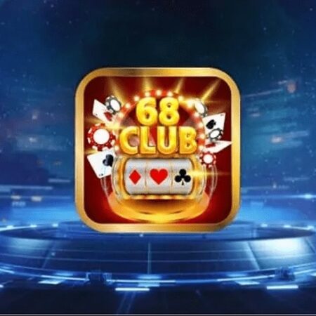 68 Club game bài là gì? Những trải nghiệm thú vị của bet thủ