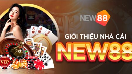 Nhà cái New88 – Đánh giá nhà cái đẳng cấp nhất hiện nay