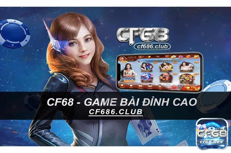 Chơi game danh bai onlie chất lượng tại CF68