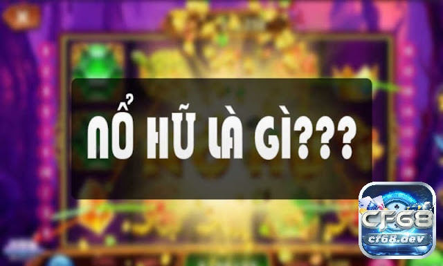 Nổ hũ là gì?