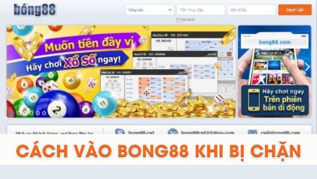 www.vao bong.com – Giải pháp truy cập vào Bong88 khi bị chăn