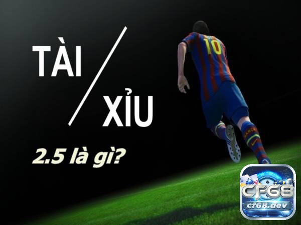 Kèo tài xỉu 2 5 là gì? - một loại kèo cược đầy hấp dẫn và thú vị trong cá cược bóng đá