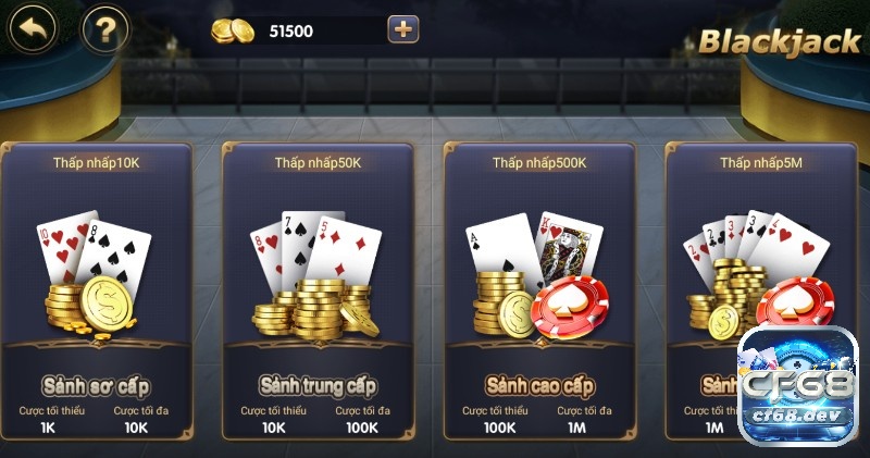 Các sảnh trong Black Jack của CF68 phù hợp mọi điều kiện của cược thủ