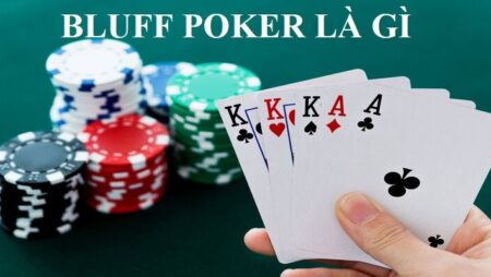 Bluff là gì trong Poker? Những tình huống nào nên Poker Bluff