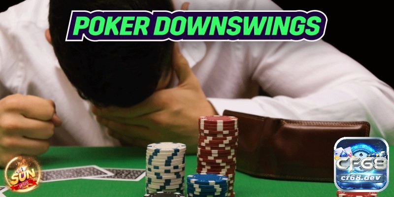 Cùng Cf68 tìm hiểu về downswing poker là gì 