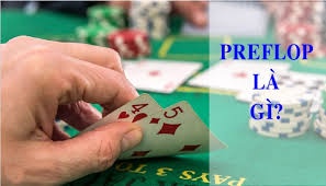 Preflop là gì: Cách chơi Preflop hiệu quả nhất cho các tân thủ