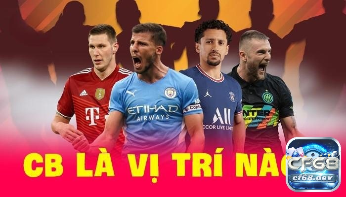 CB là vị trí nào - Vai trò của vị trí CB