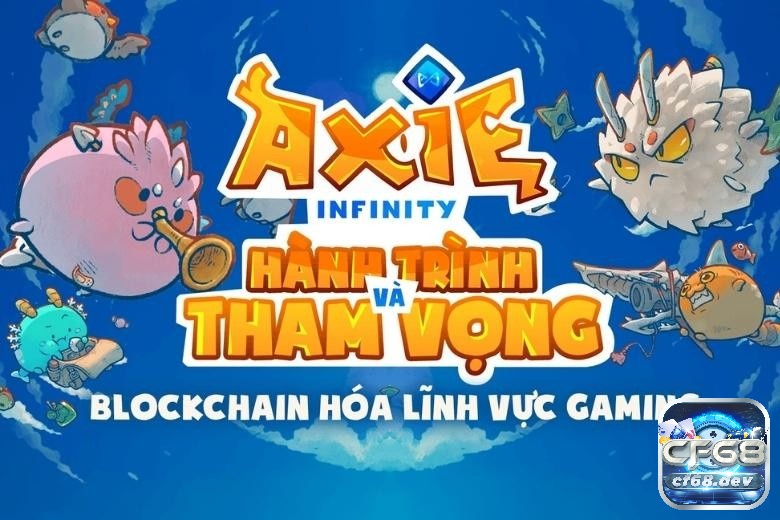 Khám phá cách chơi game axie infinity cùng CF68.WORLD nhé!