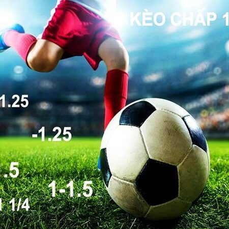 Kèo 1-1.5 là gì? Bí quyết cược kèo 1-1.5 hiệu quả nhất