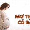 Mơ thấy mình có thai là điềm báo gì? Giải mã giấc mơ chi tiết